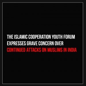 The Islamic Cooperation Youth Forum Expresses Grave Concern over Continued Attacks on Muslims in India
